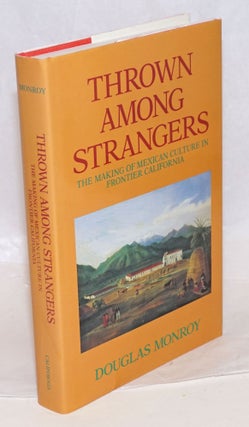 Cat.No: 61682 Thrown Among Strangers: the making of Mexican culture in frontier...