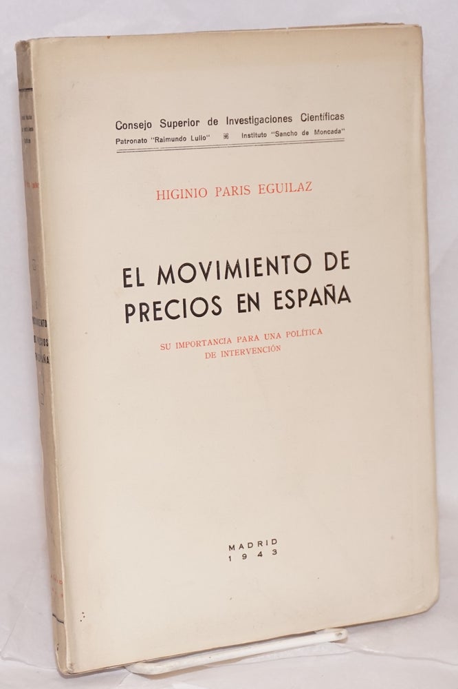 Cat.No: 6169 El movimiento de precios en España; su importancia para una política de intervención. Higinio Paris Eguilaz.