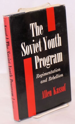 Cat.No: 61759 The Soviet youth program; regimentation and rebellion. Allen Kassof