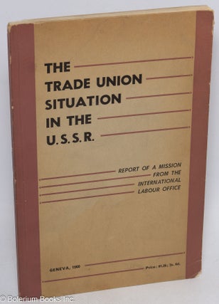 Cat.No: 61768 The trade union situation in the U.S.S.R. International Labour Office