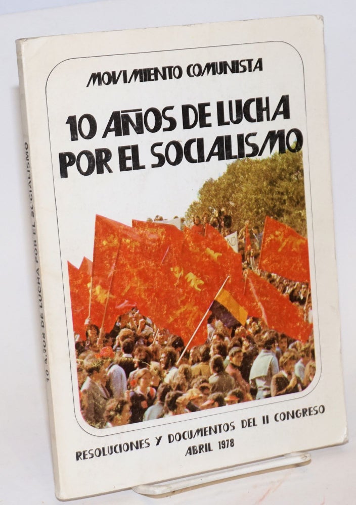 Cat.No: 61788 10 anos de lucha por el socialismo resoluciones y documentos del II congreso, Abril 1978. Movimiento Comunista.