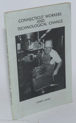 Cat.No: 61912 Connecticut workers and technological change. Robert Asher