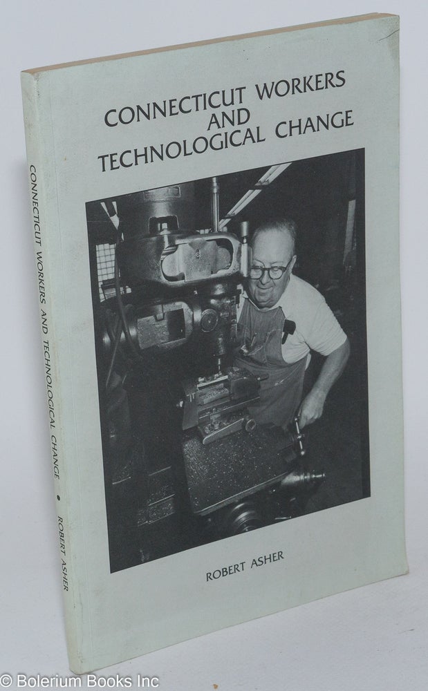 Cat.No: 61912 Connecticut workers and technological change. Robert Asher.