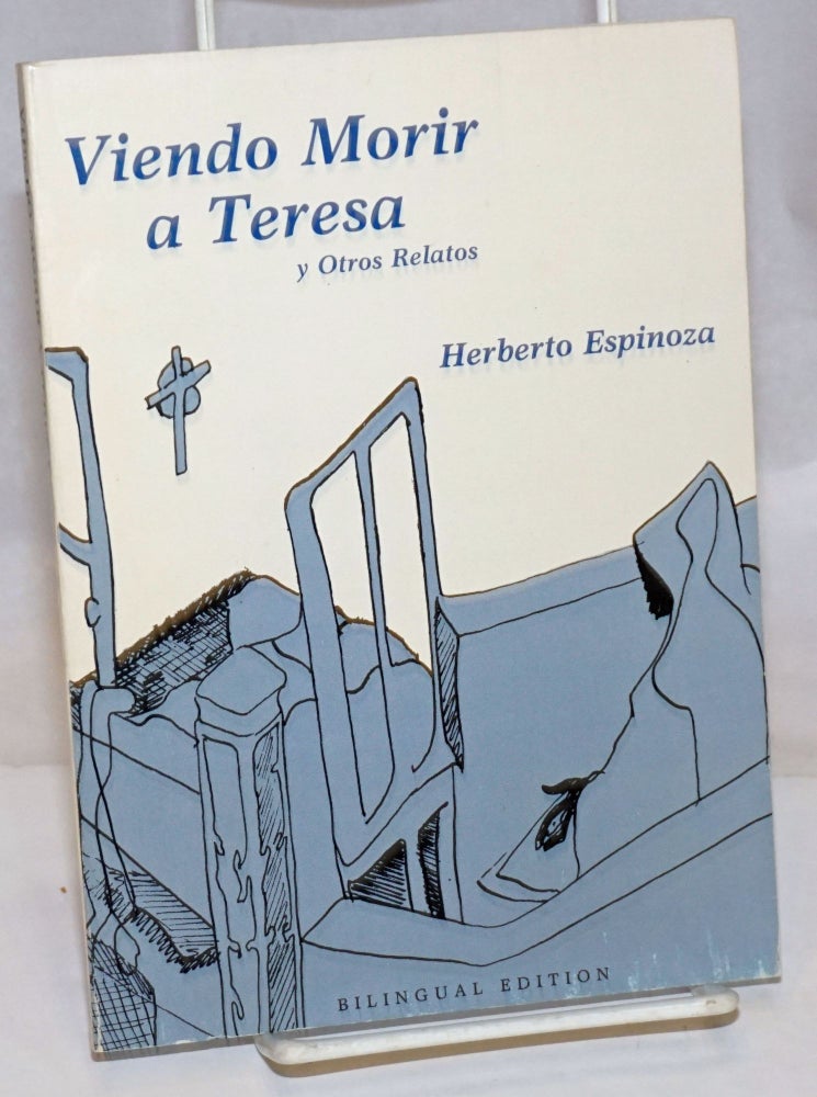 Cat.No: 61985 Viendo morir a Teresa y otros relatos, bilingual edition. Herberto Espinoza, translated from, D. J. Espinoza, Alurista.