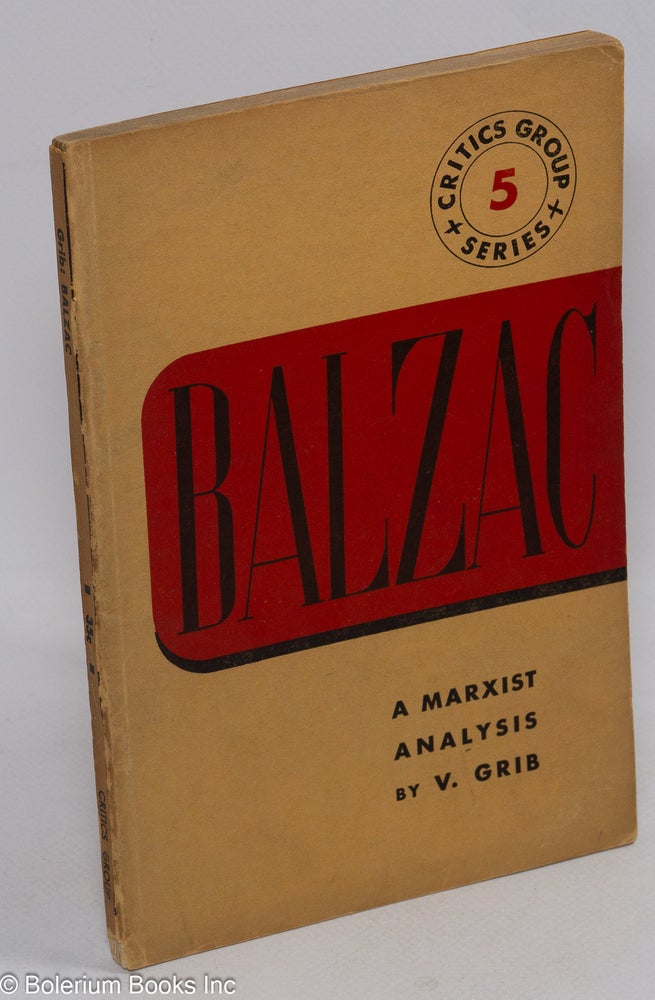 Cat.No: 62049 Balzac: a Marxist analysis; translated from the Russian by Samuel G. Bloomfield, edited by Angel Flores. V. Grib.