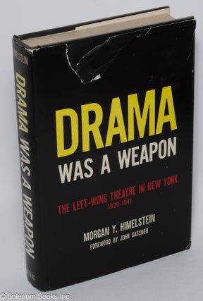 Cat.No: 6210 Drama was a weapon; the left-wing theatre in New York, 1929-1941. Morgan Y....
