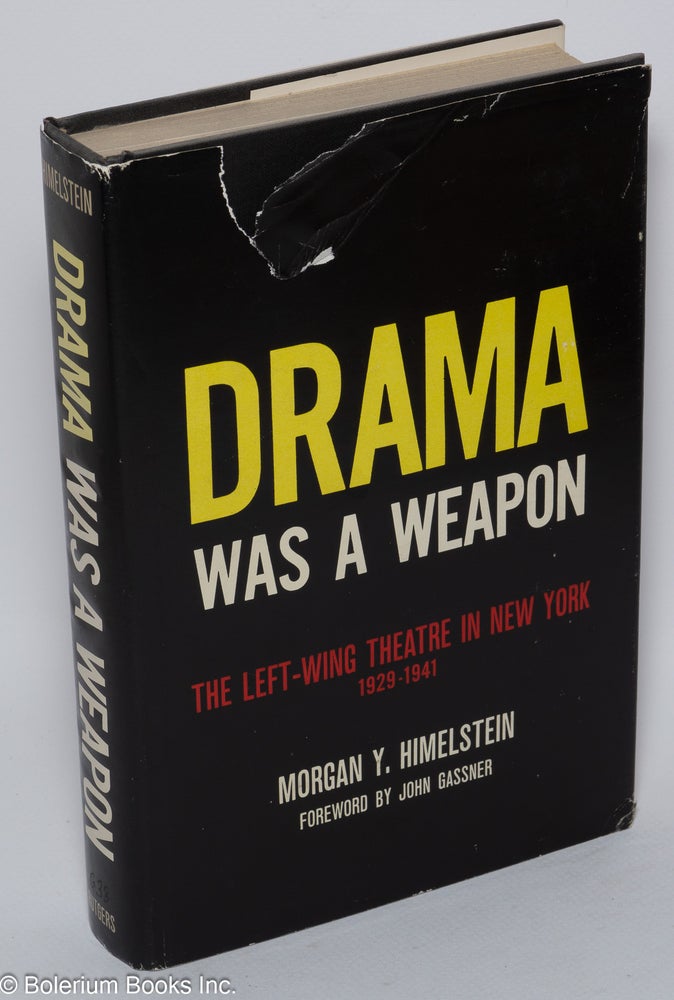 Cat.No: 6210 Drama was a weapon; the left-wing theatre in New York, 1929-1941. Morgan Y. Himelstein, John Gassner.