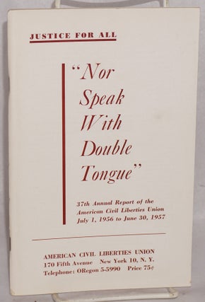 Cat.No: 62138 Justice for all. "Nor speak with double tongue." 37th annual report of...
