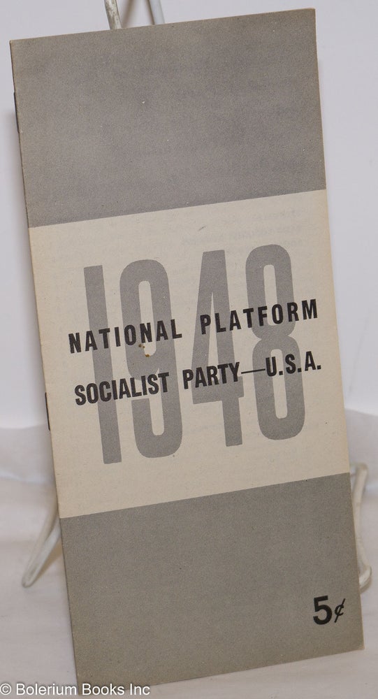 Cat.No: 62141 National platform of the Socialist Party adopted at the May 7-8-9 [1948] national convention at Reading, PA. Socialist Party.