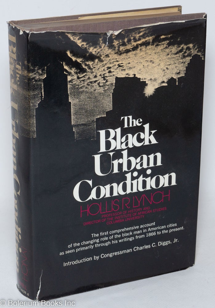 Cat.No: 62172 The black urban condition; a documentary history, 1866-1971. Hollis R. Lynch.