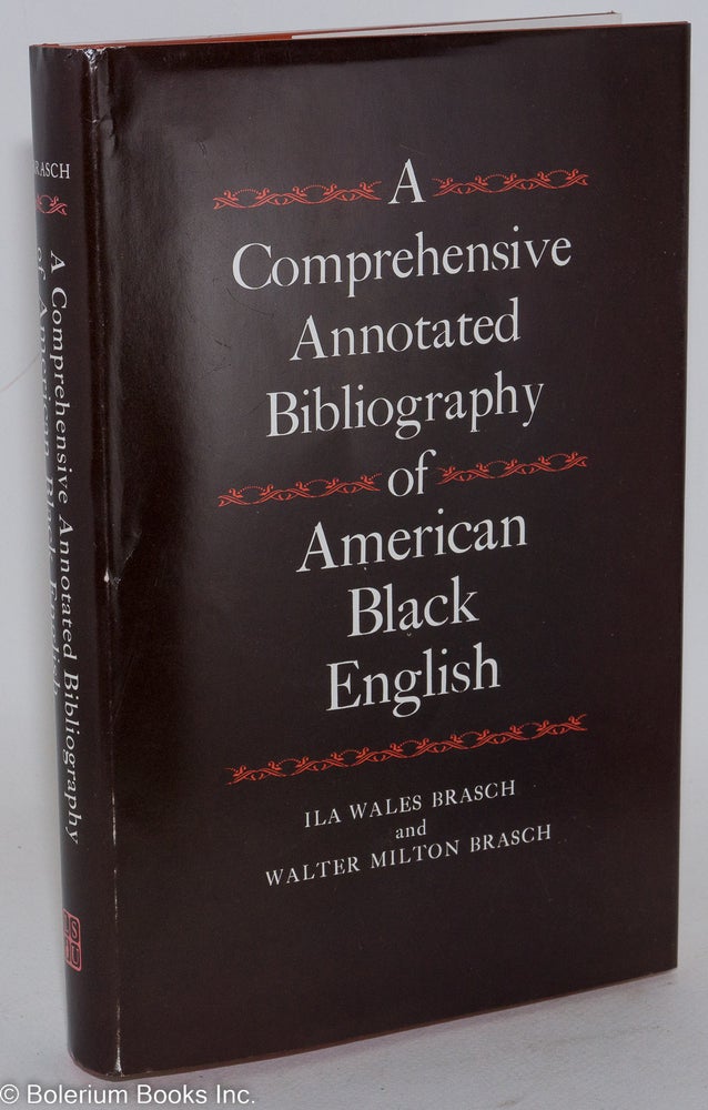 Cat.No: 6220 A comprehensive annotated bibliography of American black English. Ila Wales Brasch, Walter Milton Brasch.
