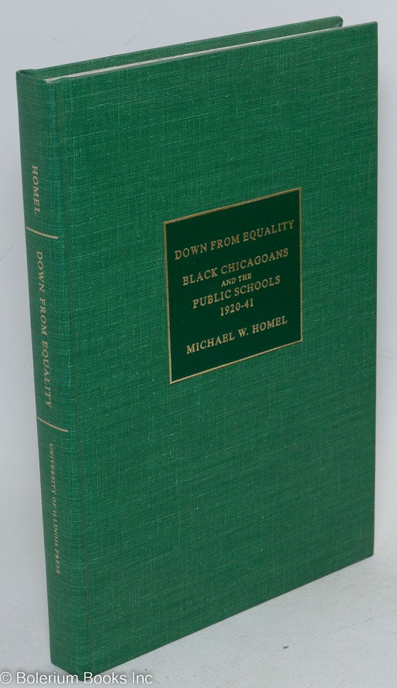 Cat.No: 6225 Down from equality; black Chicagoans and the public schools, 1920-41. Michael W. Homel.