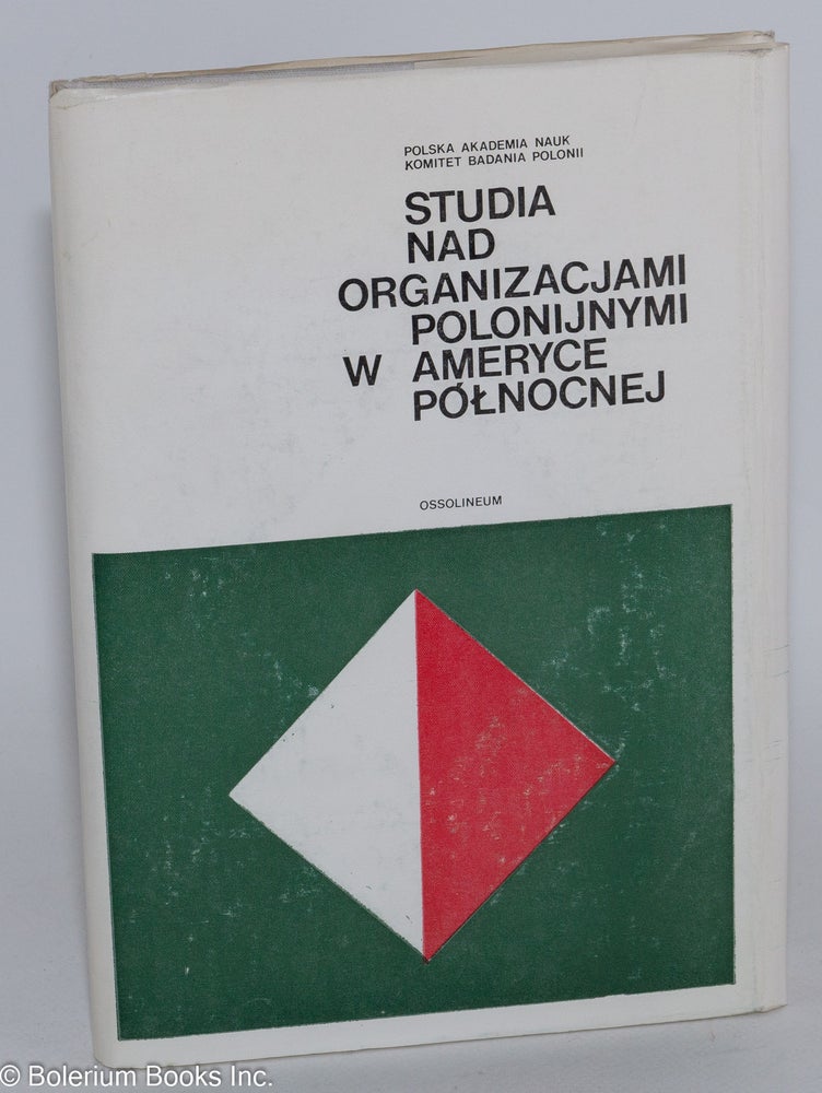 Cat.No: 6241 Studia nad organizacjami Polonijnymi w Ameryce Polnocnej. Grzegorz Babiński, ed.
