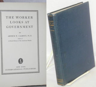 Cat.No: 62418 The worker looks at government. Arthur W. Calhoun