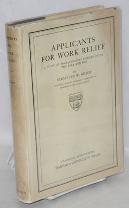 Cat.No: 62419 Applicants for work relief: a study of Massachusetts families under the...