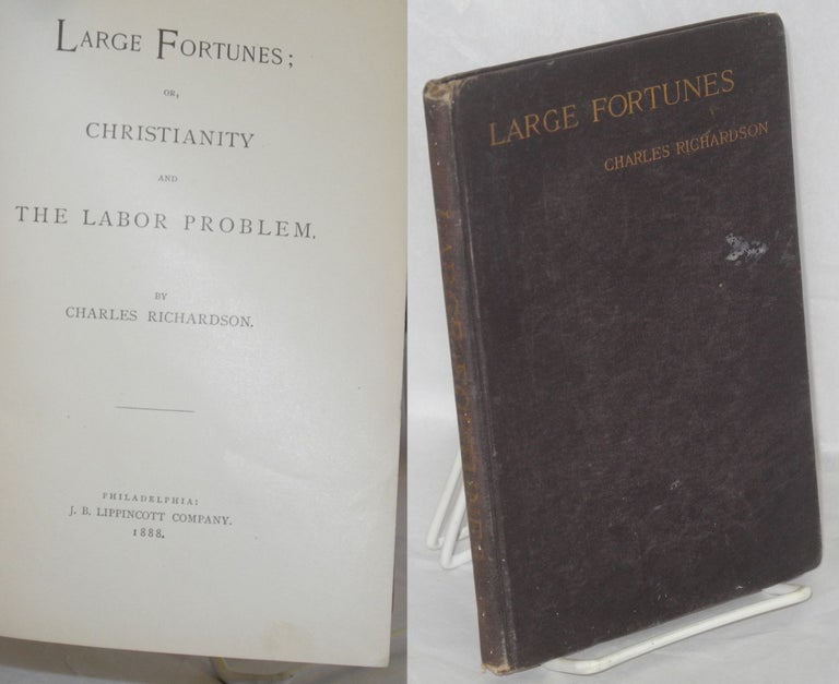 Cat.No: 62421 Large fortunes; or, Christianity and the labor problem. Charles Richardson.