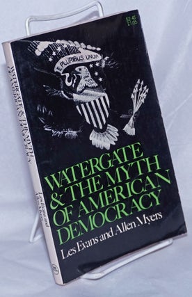 Cat.No: 62442 Watergate & the myth of American democracy. Les Evans, Allen Myers