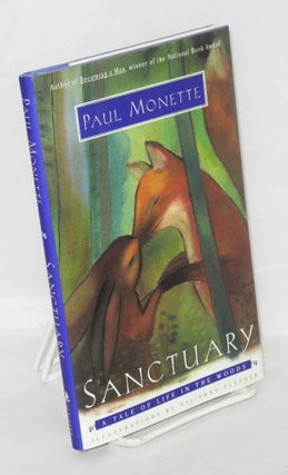 Cat.No: 62496 Sanctuary; a tale of life in the woods. Paul Monette, Vivienne Flesher