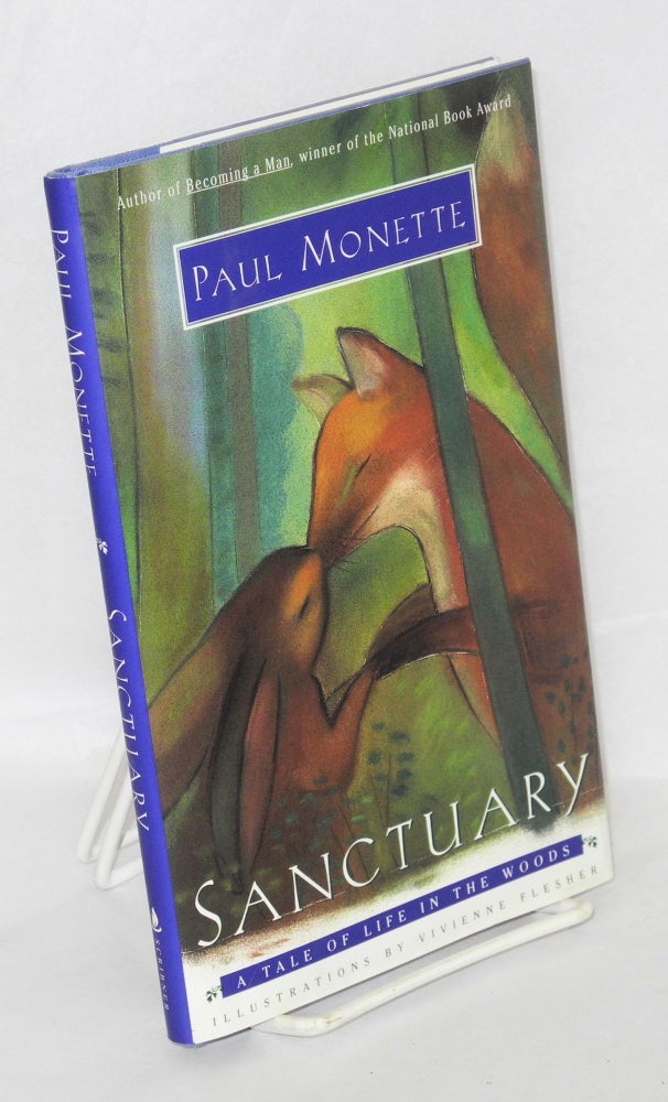 Cat.No: 62496 Sanctuary; a tale of life in the woods. Paul Monette, Vivienne Flesher.
