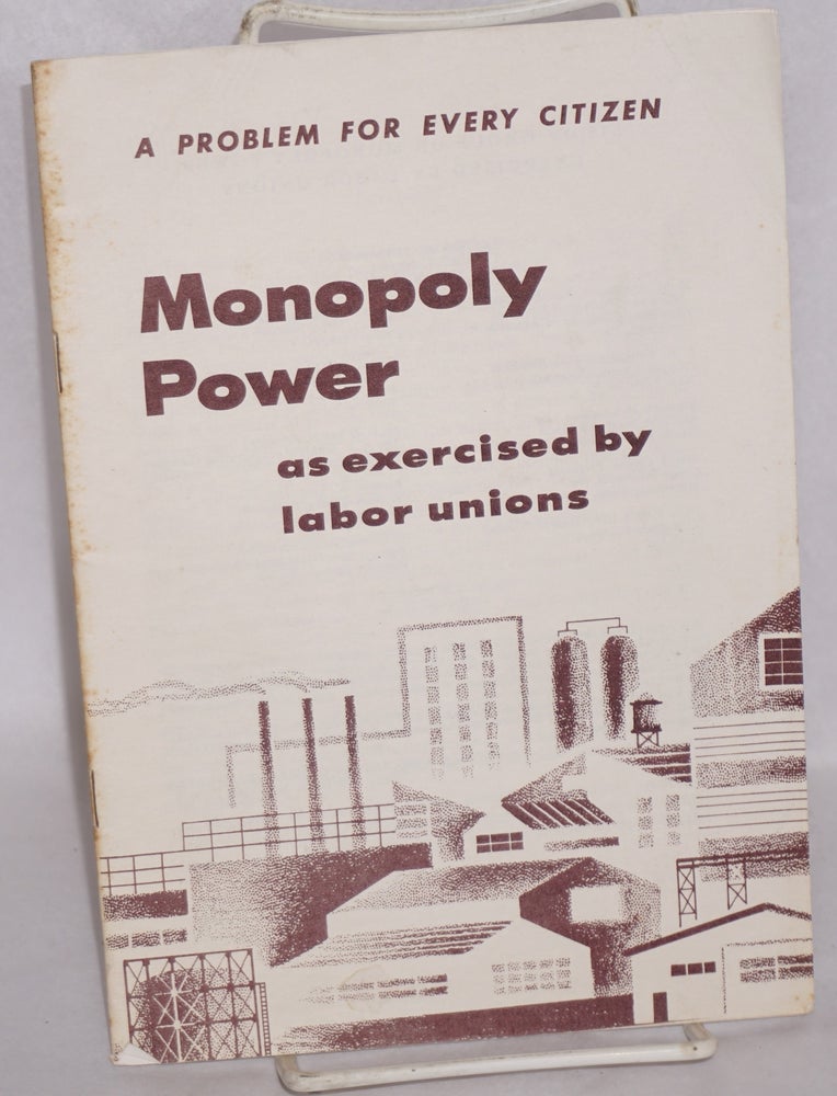 Cat.No: 62533 Monopoly power as exercised by labor unions. Study Group on Monopoly Power, Labor Unions.
