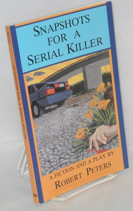 Cat.No: 62576 Snapshots for a serial killer: a fiction and a play. Robert Peters