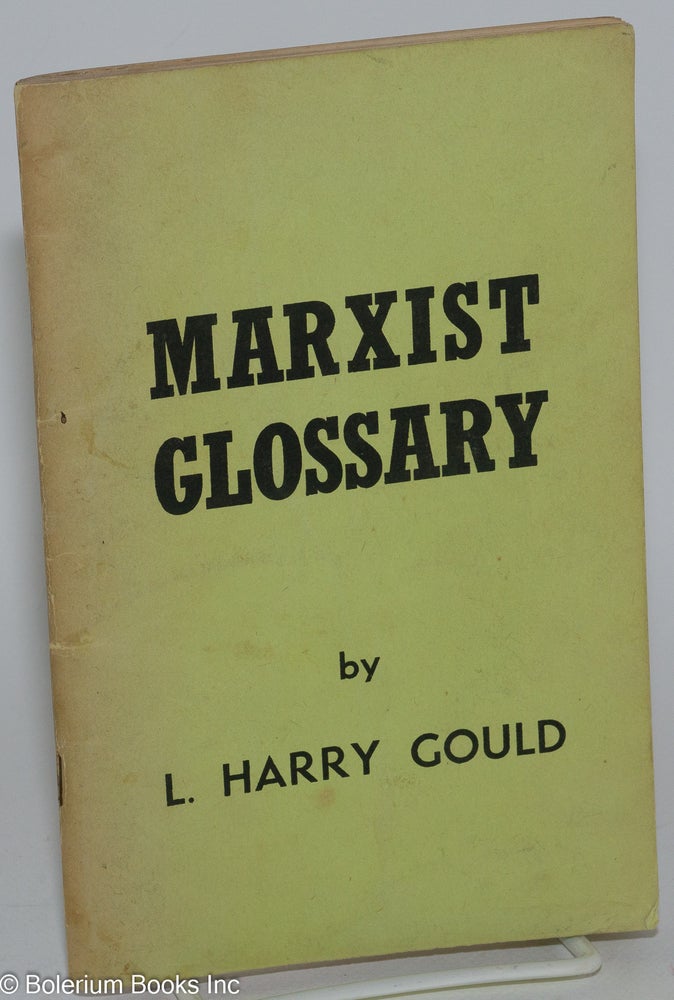 Cat.No: 62727 Marxist Glossary. L. Harry Gould.