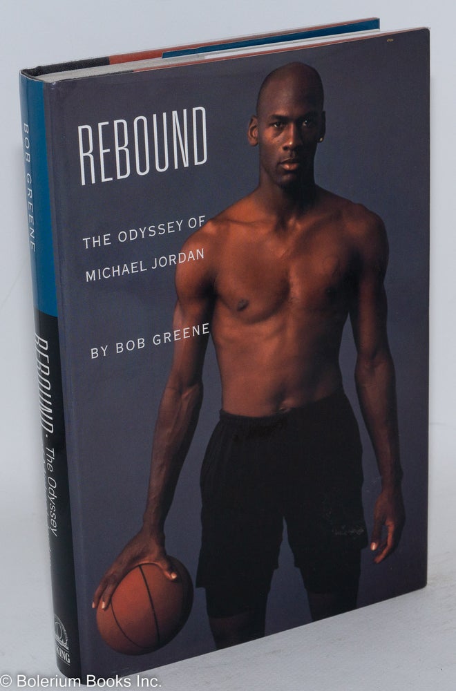 Cat.No: 62741 Rebound; the odyssey of Michael Jordan. Bob Greene.