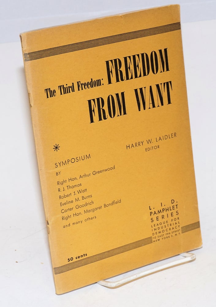 Cat.No: 62748 The third freedom: freedom from want. Symposium. Harry W. Laidler, ed.