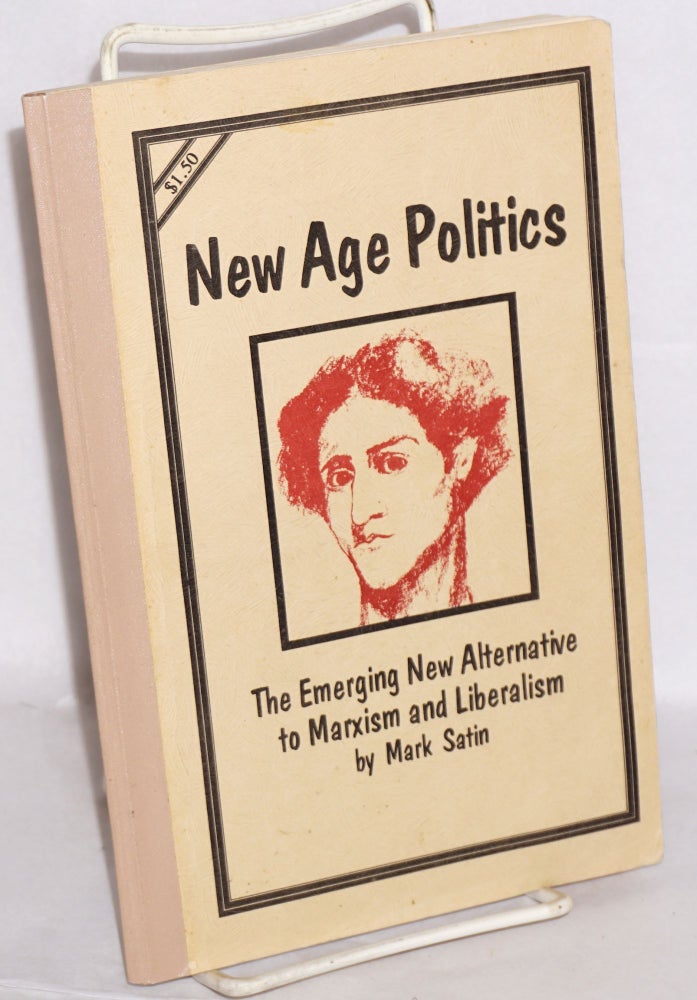Cat.No: 62815 New age politics: The emerging new alternative to Marxism and liberalism. Mark Satin.