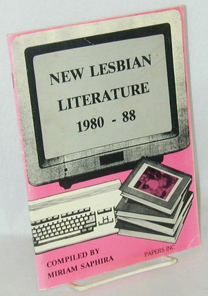 Cat.No: 62898 New Lsbian Literature, 1980-88. Miriam Saphira, compiler