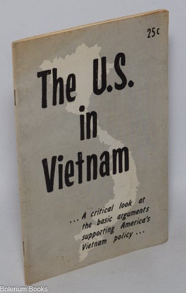 Cat.No: 62982 The U.S. in Vietnam... a critical look at the basic arguments supporting...