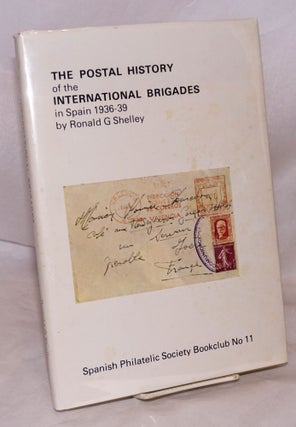 Cat.No: 63160 The postal history of the International Brigades in Spain, 1936 to 1939....