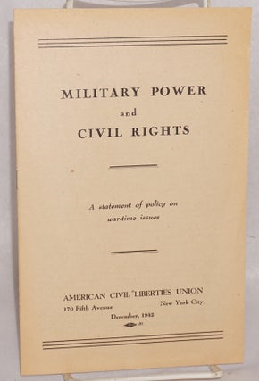 Cat.No: 63181 Military power and civil rights: a statement of policy on war-time issues....