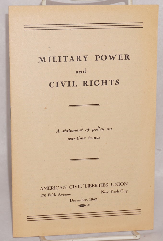Cat.No: 63181 Military power and civil rights: a statement of policy on war-time issues. American Civil Liberties Union.