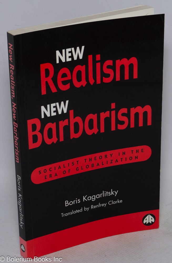 Cat.No: 63324 New realism, new barbarism; social theory in the era of globalization. Boris Kagarlitsky.