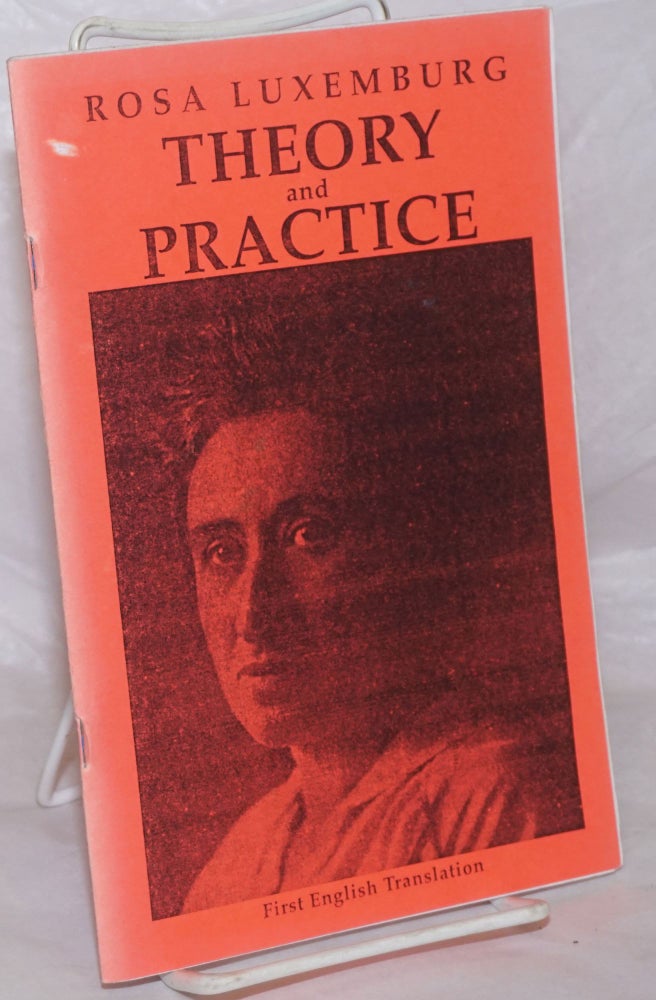 Cat.No: 63384 Theory and practice [first English translation] also "In conclusion..." from Attrition or collision, translated by David Wolff. Rosa Luxemburg.