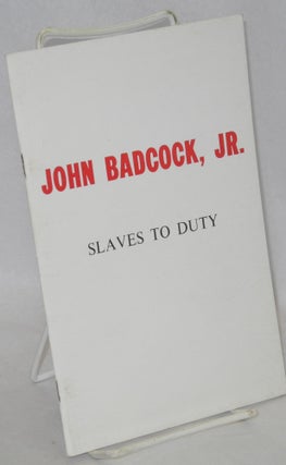 Cat.No: 63406 Slaves to Duty. John Badcock, Jr., S E. Parker, a appendix consisting of...