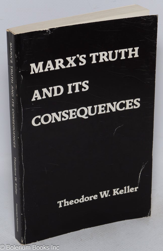 Cat.No: 63416 Marx's truth and its consequences. Theodore W. Keller.