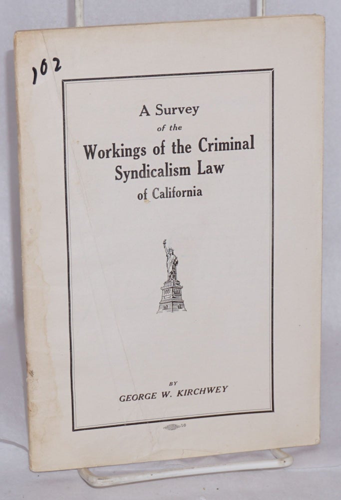 Cat.No: 63447 A Survey of the Workings of the Criminal Syndicalism Law of California. George Washington Kirchwey.