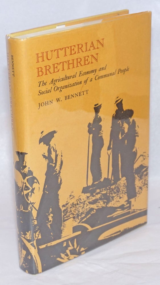 Cat.No: 635 Hutterian Brethren; the agricultural economy and social organization of a communal people. John W. Bennett.