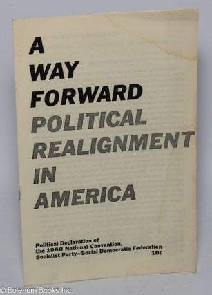 Cat.No: 63580 A way forward; political realignment in America. Political declaration of...