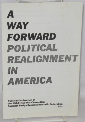 Cat.No: 63581 A way forward; political realignment in America. Political declaration of...