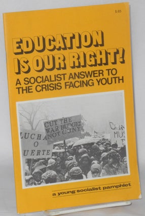 Cat.No: 63871 Education is our right! A socialist answer to the crisis facing youth....
