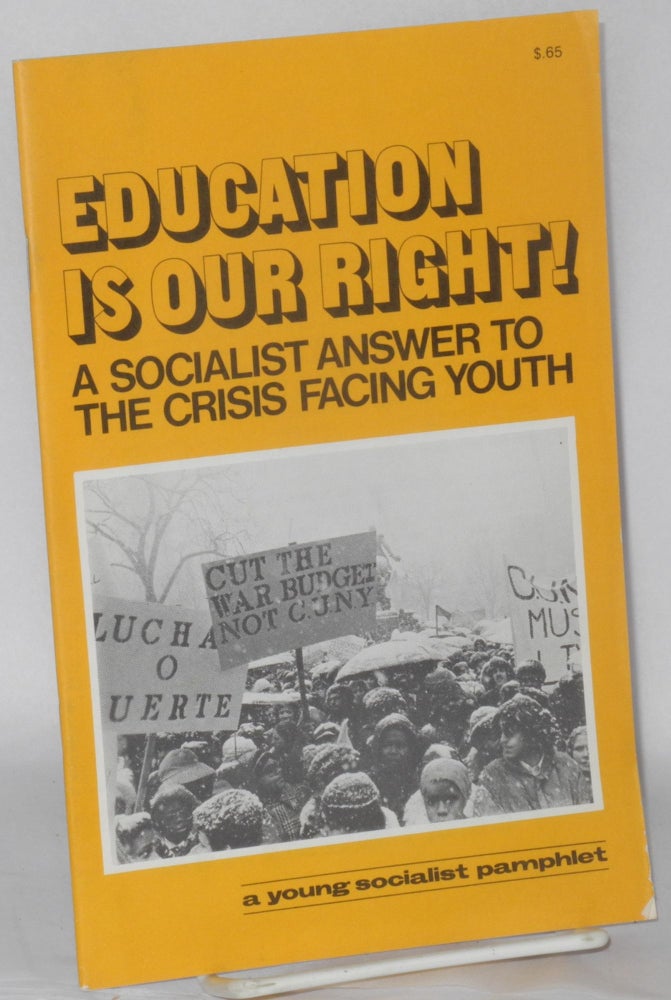 Cat.No: 63871 Education is our right! A socialist answer to the crisis facing youth. Young Socialist Alliance.