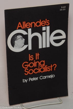 Cat.No: 63872 Allende's Chile, is it going socialist? Peter Camejo