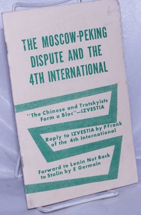 Cat.No: 63874 The Moscow-Peking dispute and the 4th International. [cover title]. Pierre...