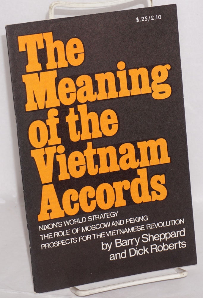 Cat.No: 63888 The meaning of the Vietnam accords; Nixon's world strategy, the role of Moscow and Peking, prospects for the Vietnamese revolution. Barry Sheppard, Dick Roberts.