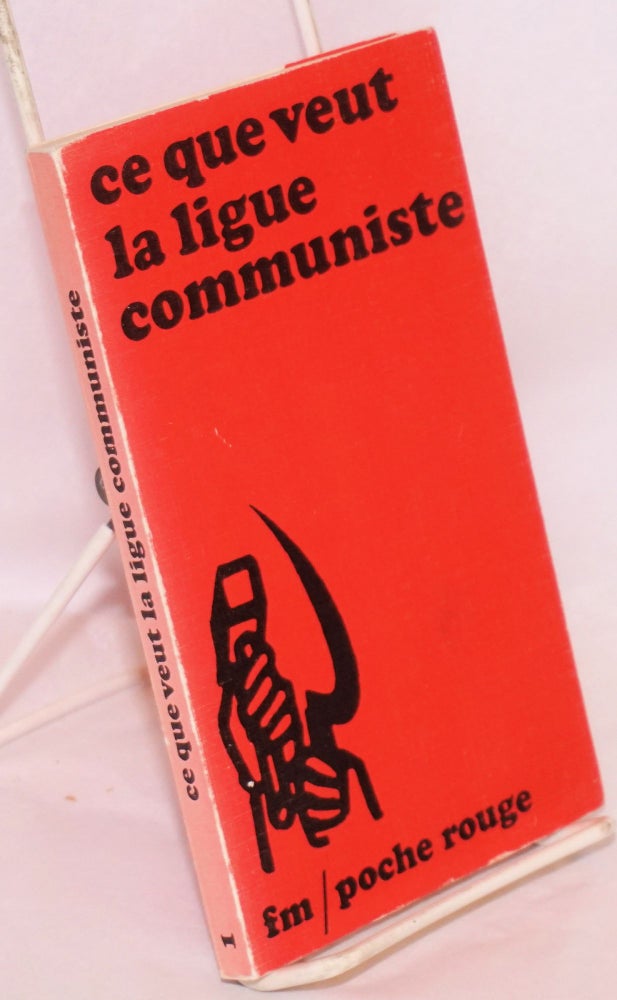 Cat.No: 63889 Ce que veut la Ligue communiste,; Section française de la 4e Internationale; manifeste du Comité central des 29 et 30 janvier 1972. Ligue communiste.