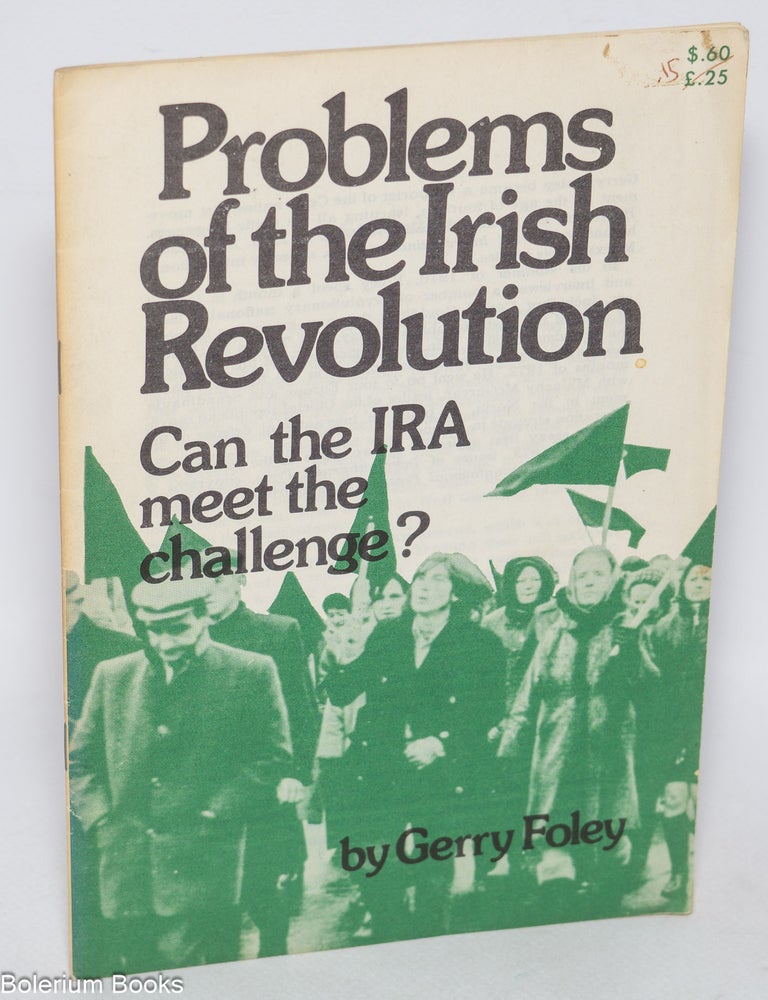 Cat.No: 63891 Problems of the Irish revolution. Can the IRA meet the challenge? Gerry Foley.
