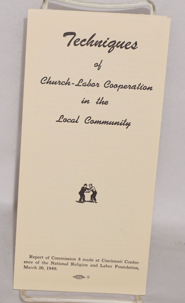 Cat.No: 63956 Techniques of church-labor cooperation in the local community: Report of Commission 8 made at Cincinnati Conference of the National Religion and Labor Foundation, March 30, 1949. National Religion, Labor Foundation.